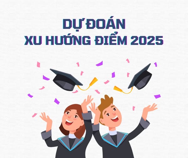 DỰ BÁO ĐIỂM CHUẨN ĐẠI HỌC 2025 – 2K7 NHẤT ĐỊNH PHẢI BIẾT!